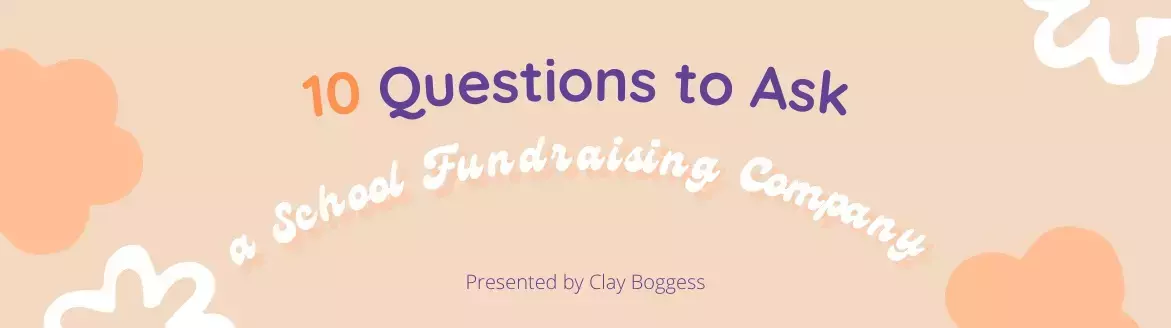 10 Questions to Ask a School Fundraising Company 10 Questions to Ask a School Fundraising Company