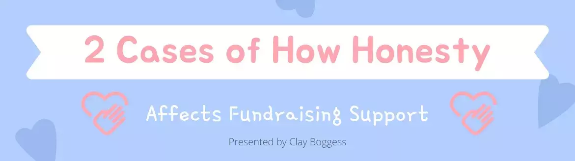 2 Cases of How Honesty Affects Fundraising Support 2 Cases of How Honesty Affects Fundraising Support