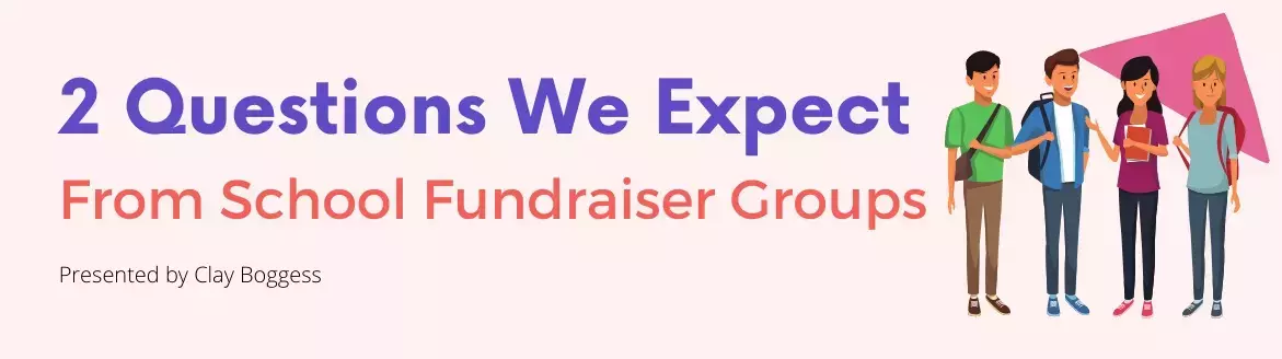 2 Questions We Expect From School Fundraiser Groups 2 Questions We Expect From School Fundraiser Groups