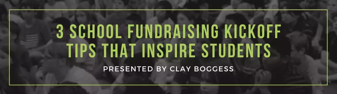 School Fundraising: 3 Kickoff Tips that Inspire Student