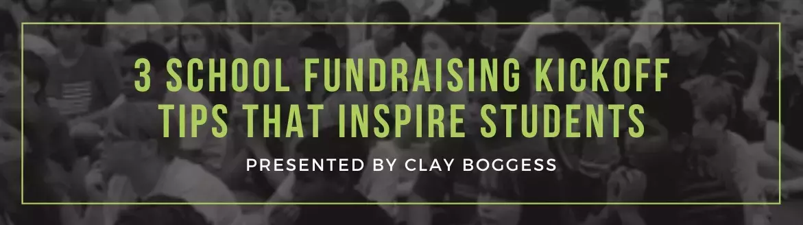 School Fundraising: 3 Kickoff Tips that Inspire Student School Fundraising: 3 Kickoff Tips that Inspire Student