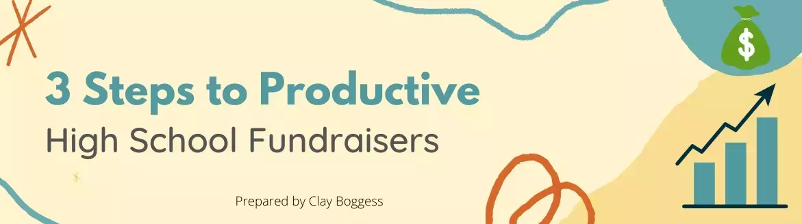 3 Steps to Productive High School Fundraisers 3 Steps to Productive High School Fundraisers