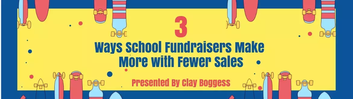 3 Ways School Fundraisers Make More with Fewer Sales
