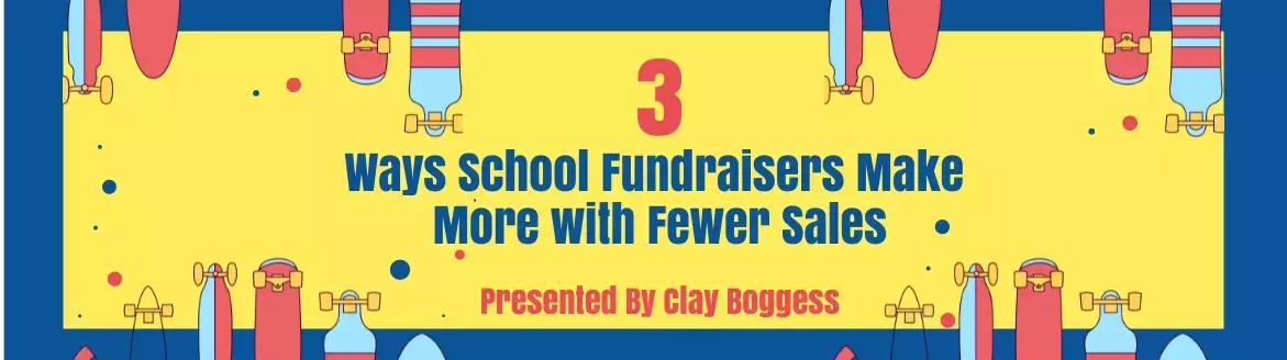 3 Ways School Fundraisers Make More with Fewer Sales 3 Ways School Fundraisers Make More with Fewer Sales