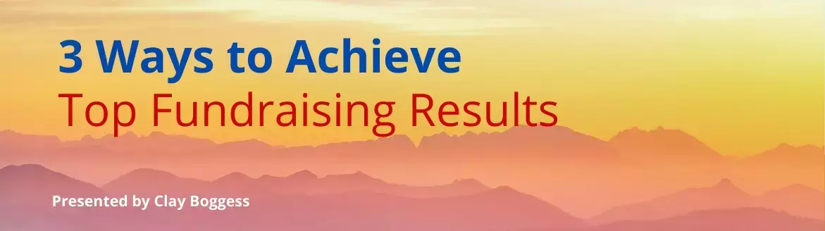 3 Easy Ways to Achieve Top Fundraising Results 3 Easy Ways to Achieve Top Fundraising Results