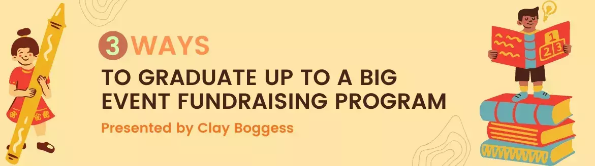 3 Ways to Graduate Up to a Big Event Fundraising Program