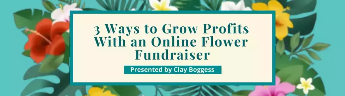3 Ways to Grow Profits With an Online Flower Fundraiser