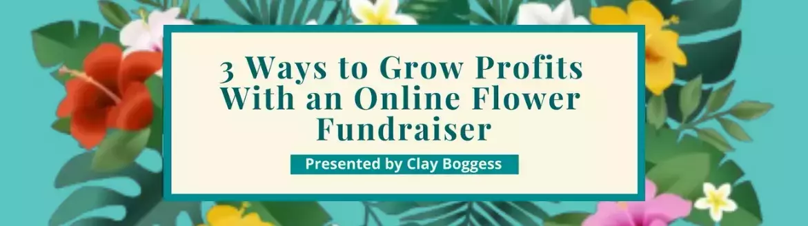 3 Ways to Grow Profits With an Online Flower Fundraiser 3 Ways to Grow Profits With an Online Flower Fundraiser