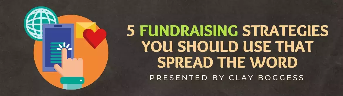 5 Fundraising Strategies You Should Use that Spread the Word