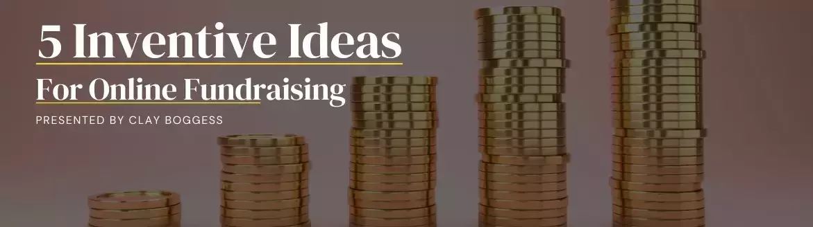 5 Inventive Ideas for Online Fundraising 5 Inventive Ideas for Online Fundraising