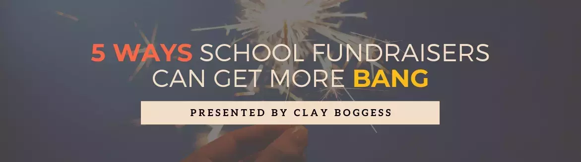 5 Ways School Fundraisers Can Get More Bang 5 Ways School Fundraisers Can Get More Bang