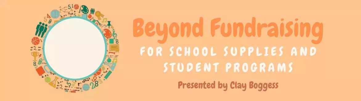 Beyond Fundraising for School Supplies and Student Programs