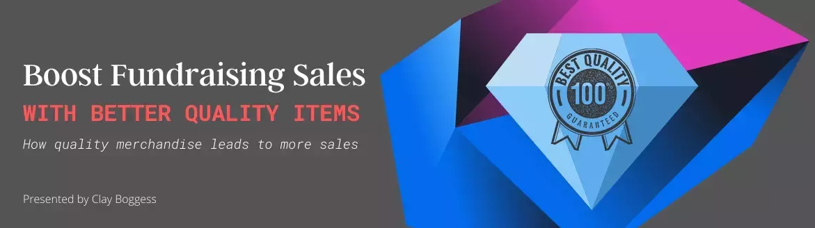 Boost Fundraising Sales with Better Quality Items Boost Fundraising Sales with Better Quality Items