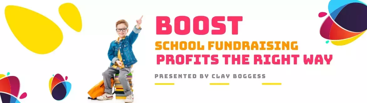 Boost School Fundraising Profits the Right Way Boost School Fundraising Profits the Right Way