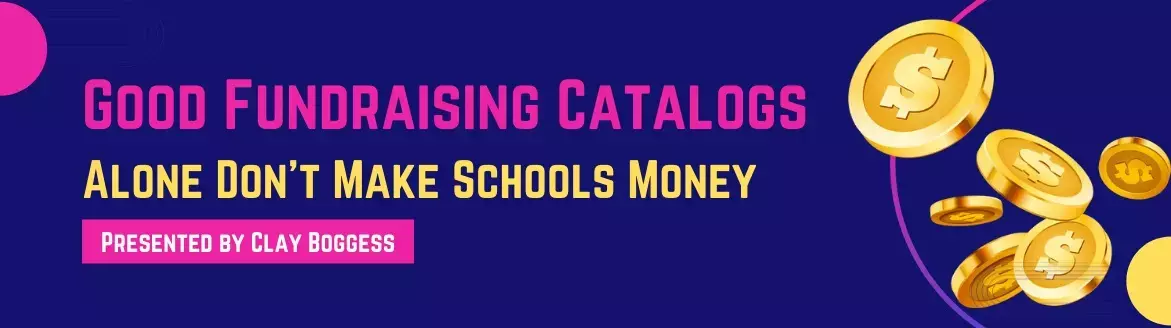 Good Fundraising Catalogs Alone Don’t Make Schools Money Good Fundraising Catalogs Alone Don’t Make Schools Money