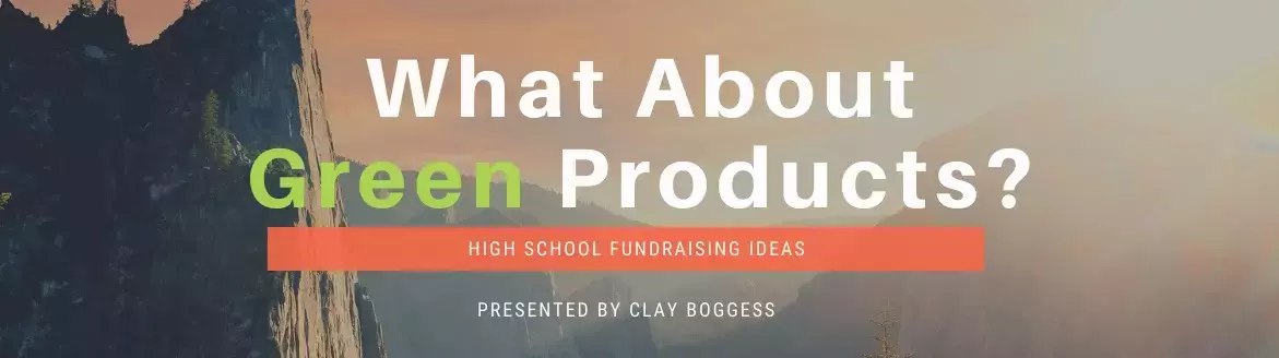 High School Fundraising Ideas: What About Green Products?