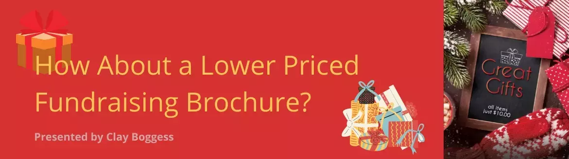 How About a Lower Priced Fundraising Brochure? How About a Lower Priced Fundraising Brochure?