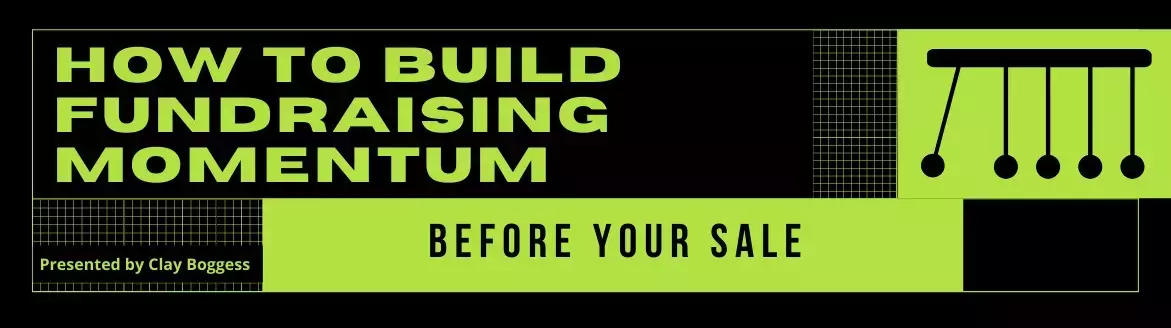How to Build Fundraising Momentum Before Your Sale How to Build Fundraising Momentum Before Your Sale