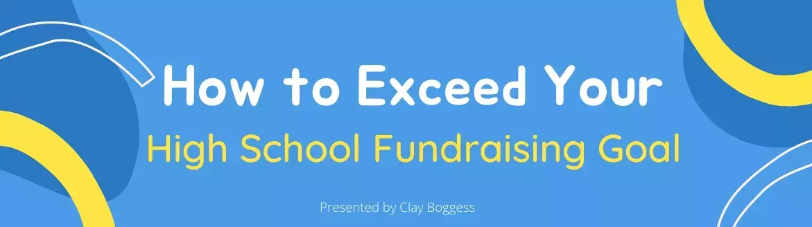 How to Exceed Your High School Fundraising Goal How to Exceed Your High School Fundraising Goal
