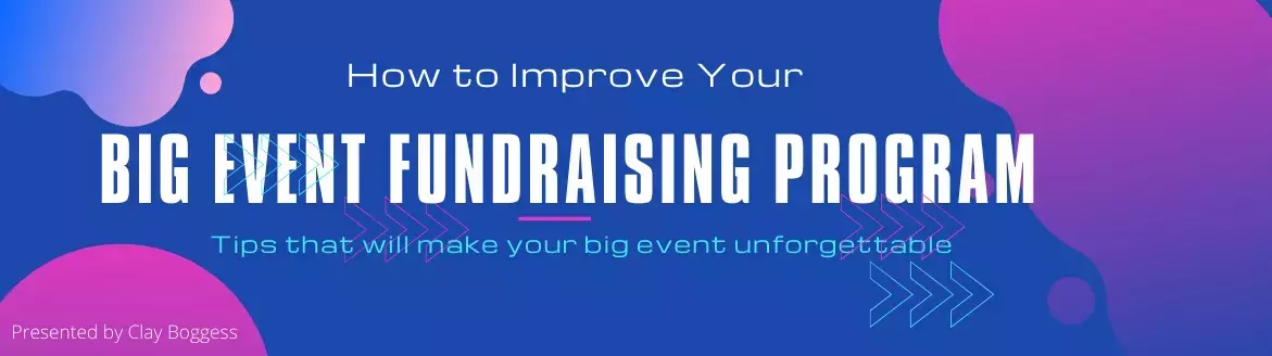 How to Improve Your Big Event Fundraising Program How to Improve Your Big Event Fundraising Program