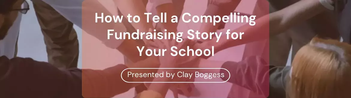 How to Tell a Compelling Fundraising Story for Your School How to Tell a Compelling Fundraising Story for Your School