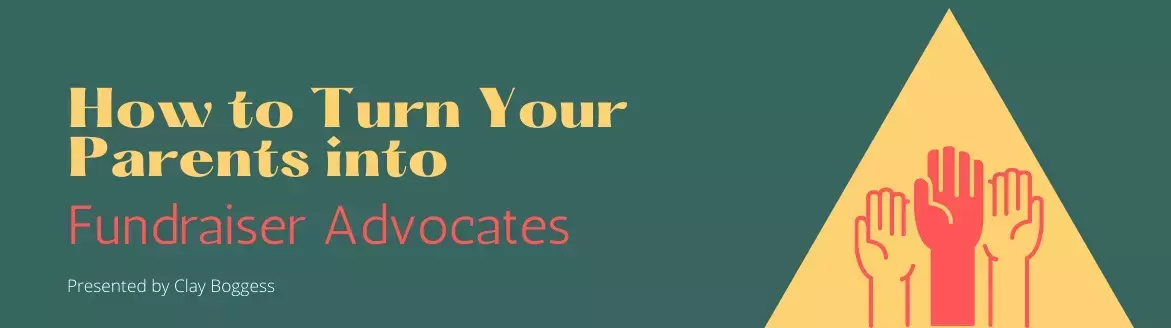 How to Turn Your Parents into Fundraiser Advocates How to Turn Your Parents into Fundraiser Advocates