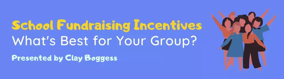 School Fundraising Incentives: What's Best for Your Group? School Fundraising Incentives: What's Best for Your Group?