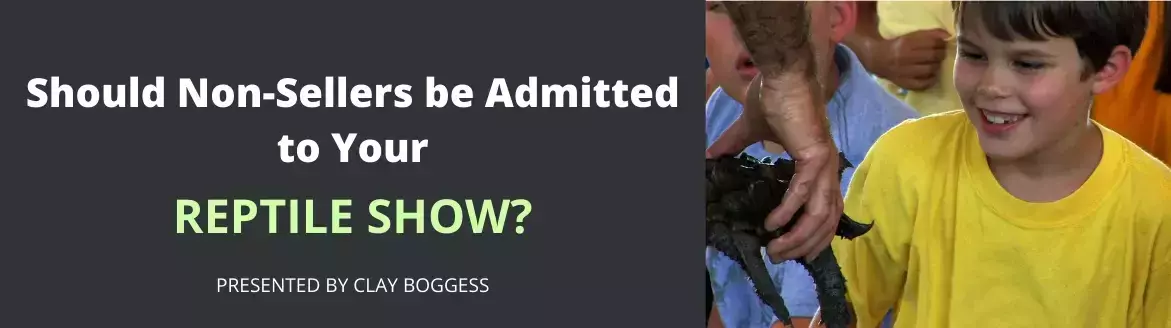 Should Non-Sellers Be Admitted to Your Reptile Show? Should Non-Sellers Be Admitted to Your Reptile Show?
