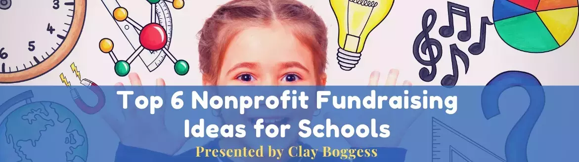 Top 6 Nonprofit Fundraising Ideas for Schools Top 6 Nonprofit Fundraising Ideas for Schools