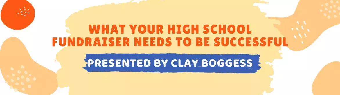 What Your High School Fundraiser Needs to be Successful What Your High School Fundraiser Needs to be Successful