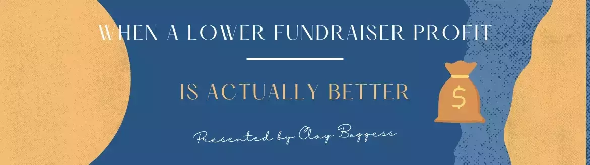 When a Lower Fundraiser Profit is Actually Better When a Lower Fundraiser Profit is Actually Better