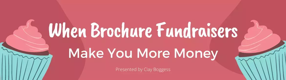 When Brochure Fundraisers Make You More Money When Brochure Fundraisers Make You More Money