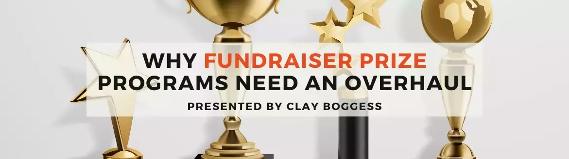 Why Fundraiser Prize Programs Need an Overhaul Why Fundraiser Prize Programs Need an Overhaul