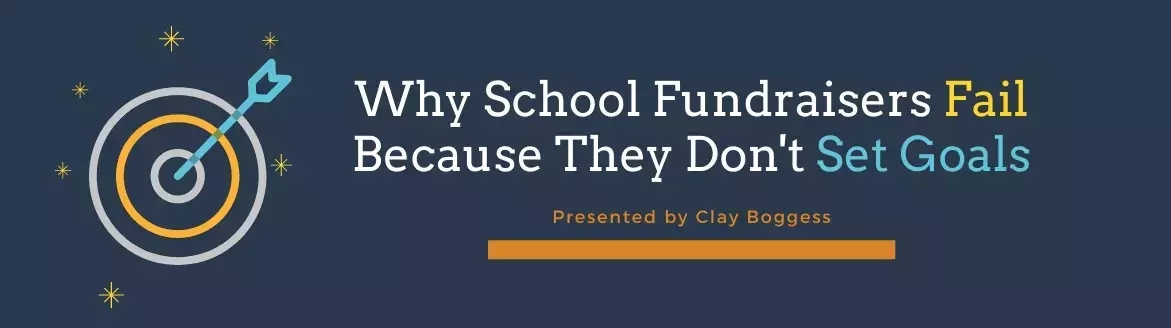 Why School Fundraisers Fail - Because They Don't Set Goals