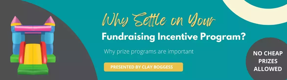 Why Settle on Your Fundraising Incentive Program? Why Settle on Your Fundraising Incentive Program?