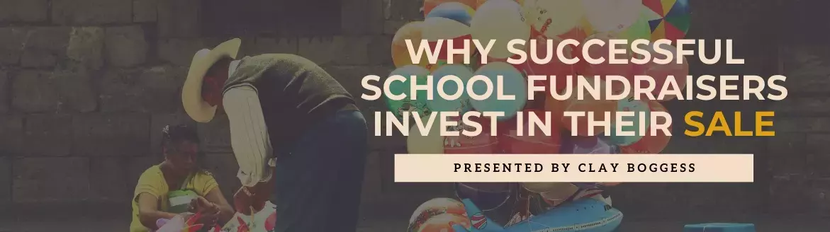 Why Successful School Fundraisers Invest in Their Sale Why Successful School Fundraisers Invest in Their Sale