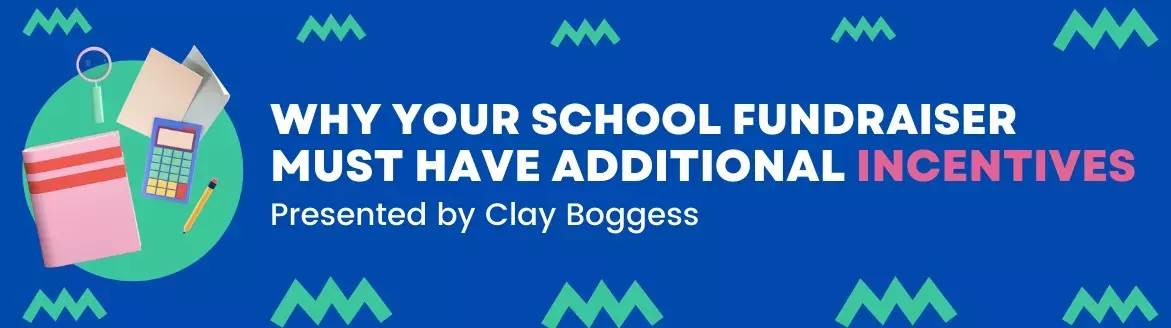 Why Your School Fundraiser Must Have Additional Incentives Why Your School Fundraiser Must Have Additional Incentives