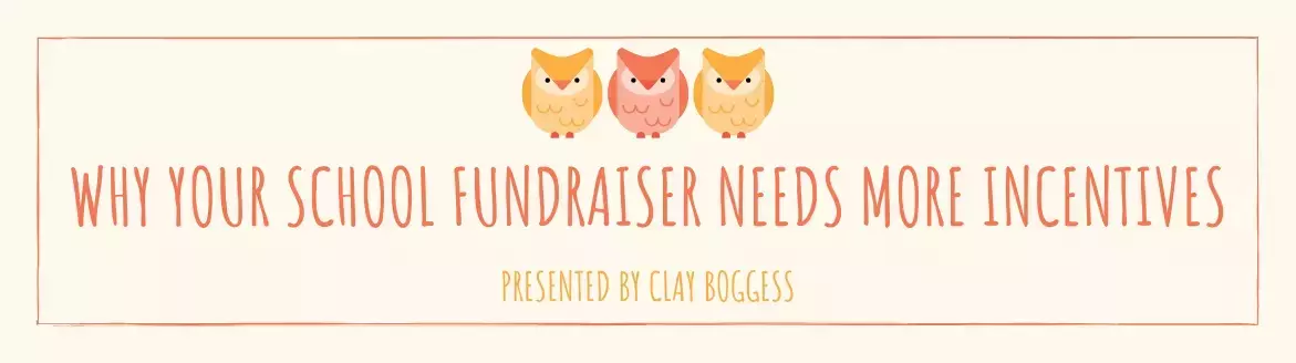 Why Your School Fundraiser Needs More Incentives Why Your School Fundraiser Needs More Incentives
