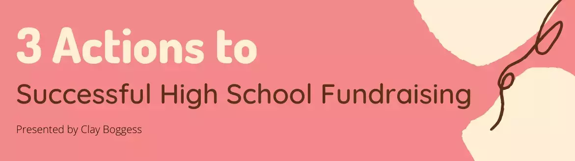 3 Actions to Successful High School Fundraising 3 Actions to Successful High School Fundraising