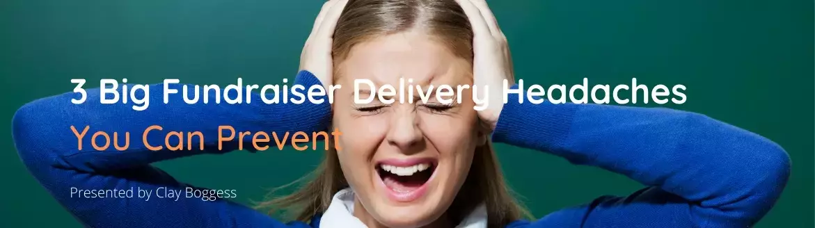 3 Big Fundraiser Delivery Headaches You Can Prevent