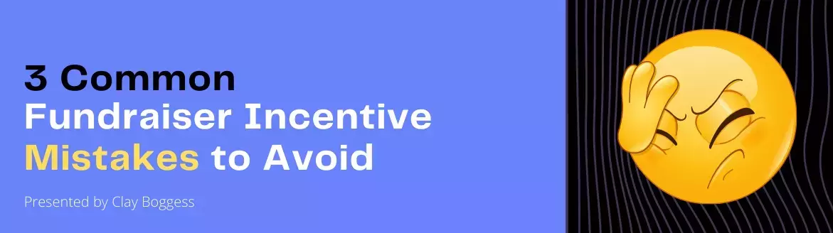 3 Common Fundraiser Incentive Mistakes to Avoid 3 Common Fundraiser Incentive Mistakes to Avoid