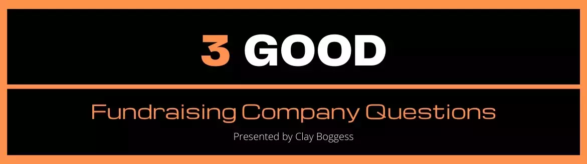 3 Good Fundraising Company Questions 3 Good Fundraising Company Questions