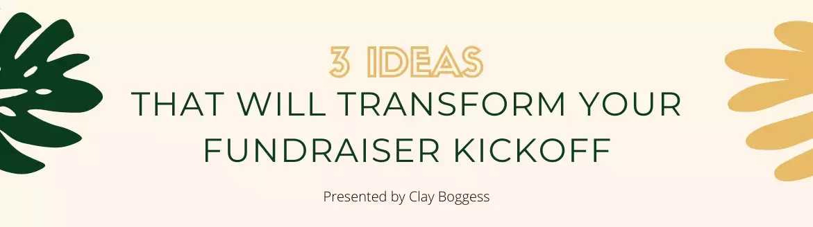 3 Ideas That Will Transform Your Fundraiser Kickoff