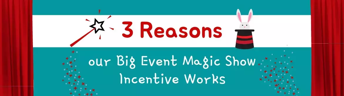 3 Reasons our Big Event Magic Show Incentive Works 3 Reasons our Big Event Magic Show Incentive Works