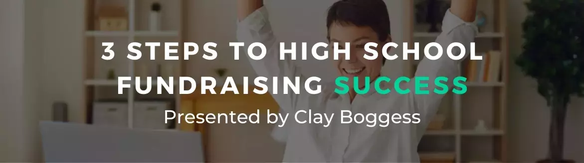 3 Steps to High School Fundraising Success 3 Steps to High School Fundraising Success