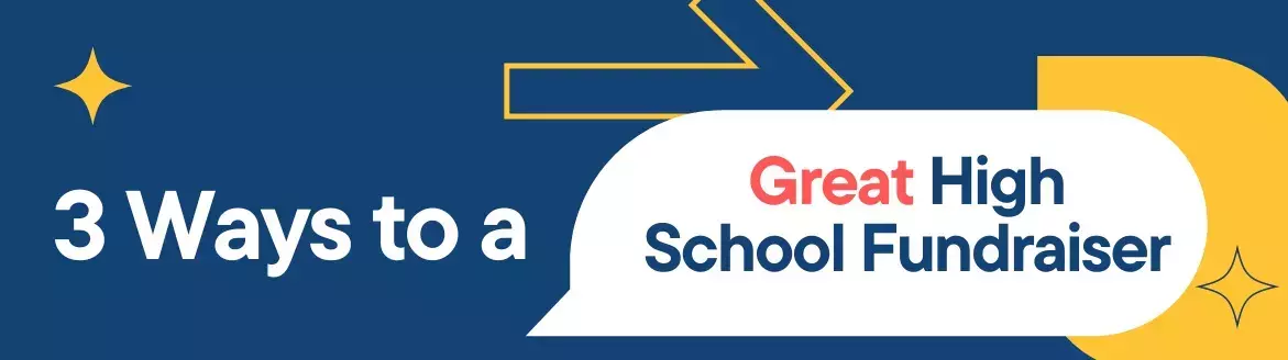 3 Ways to a Great High School Fundraiser 3 Ways to a Great High School Fundraiser