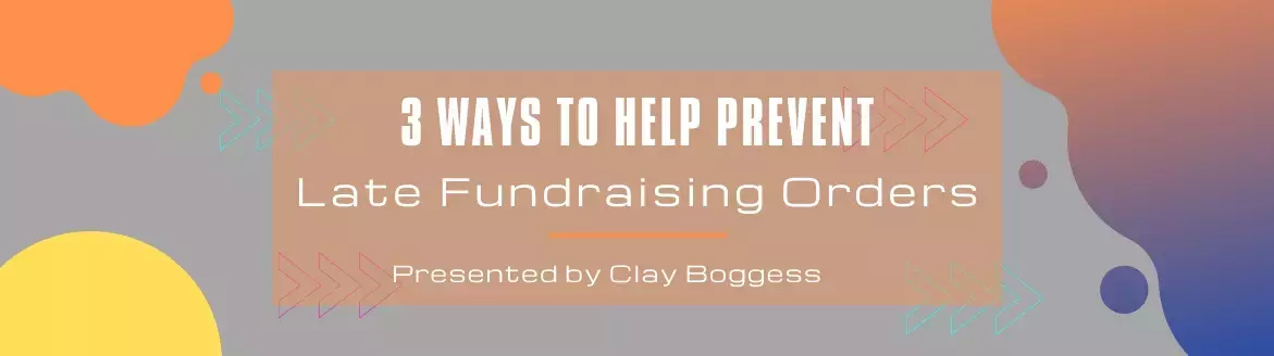 3 Ways to Help Prevent Late Fundraising Orders 3 Ways to Help Prevent Late Fundraising Orders