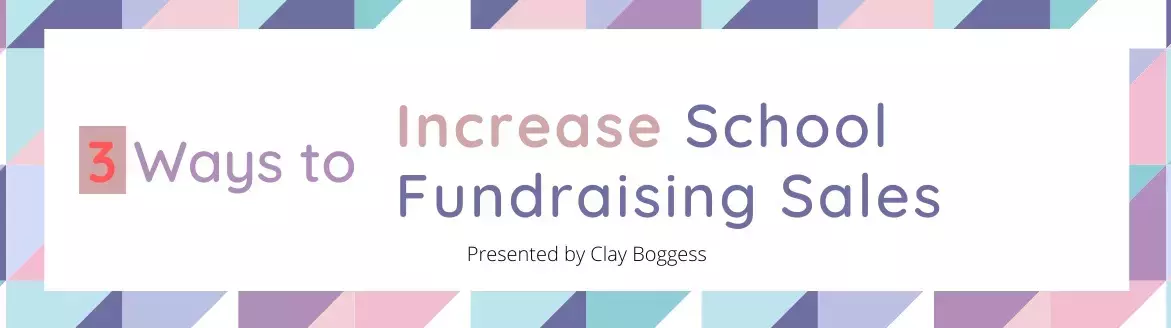 3 Ways to Increase School Fundraising Sales 3 Ways to Increase School Fundraising Sales