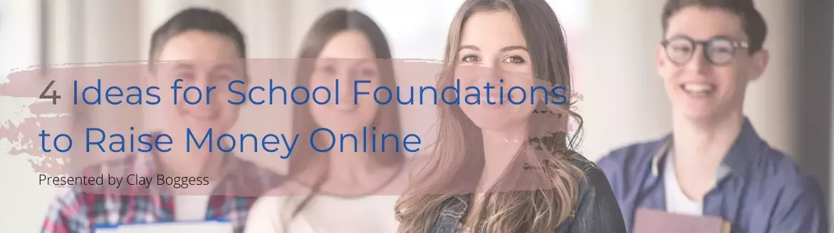 4 Ideas for School Foundations to Raise Money Online