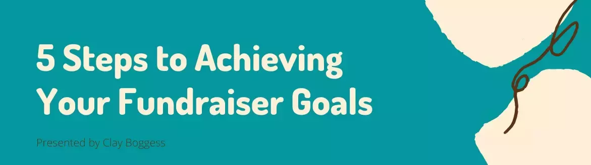 5 Steps to Achieving Your Fundraiser Goals